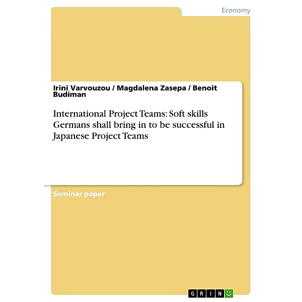 International Project Teams: Soft skills Germans shall bring in to be successful in Japanese Project Teams, Irini Varvouzou, Magdalena Zasepa, Benoit Budiman