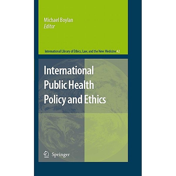International Public Health Policy and Ethics / International Library of Ethics, Law, and the New Medicine Bd.42