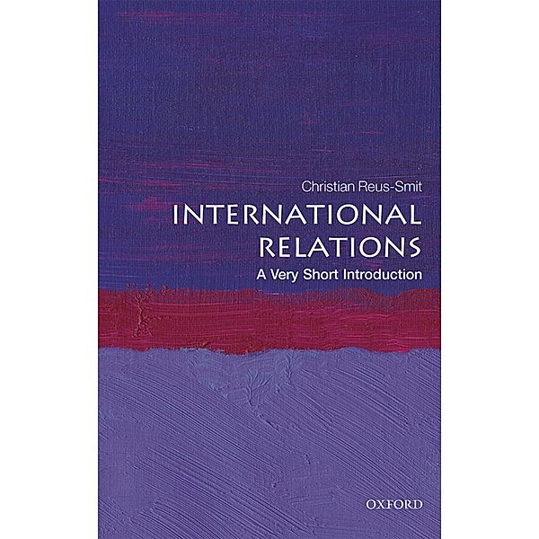 International Relations: A Very Short Introduction / Very Short Introductions, Christian Reus-Smit