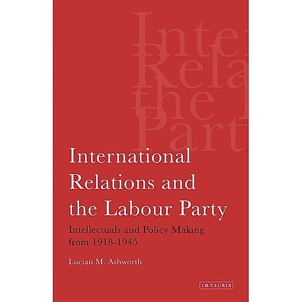 International Relations and the Labour Party, Lucian M. Ashworth