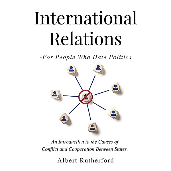 International Relations - For People Who Hate Politics, Albert Rutherford, Zoe Mckey