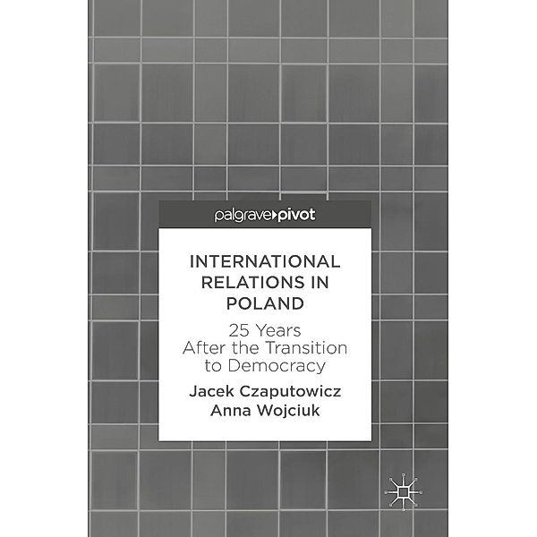 International Relations in Poland / Progress in Mathematics, Jacek Czaputowicz, Anna Wojciuk