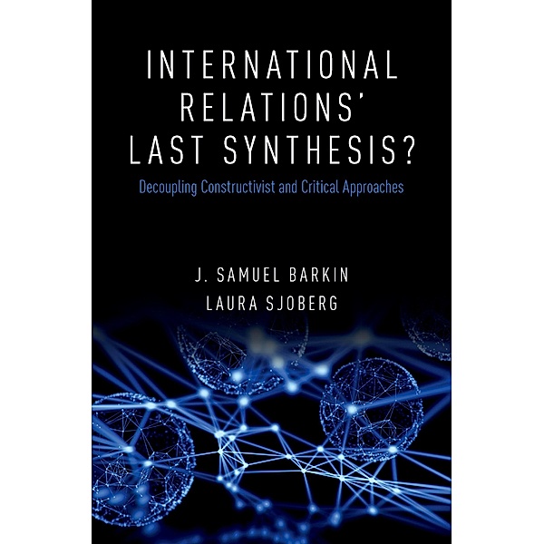 International Relations' Last Synthesis?, J. Samuel Barkin, Laura Sjoberg
