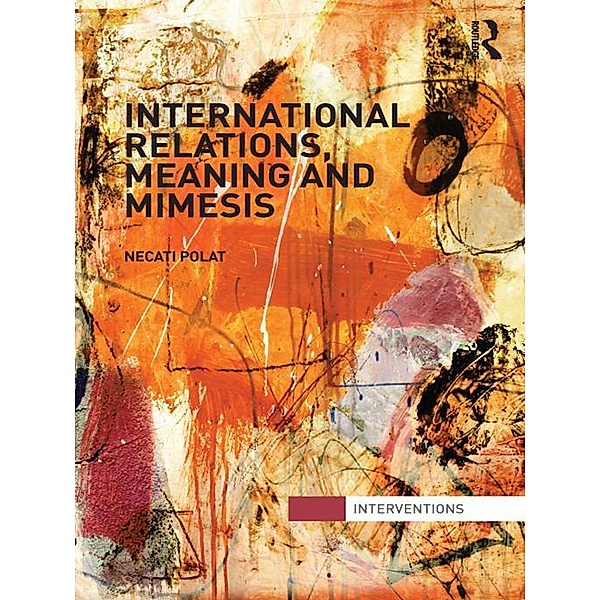 International Relations, Meaning and Mimesis, Necati Polat