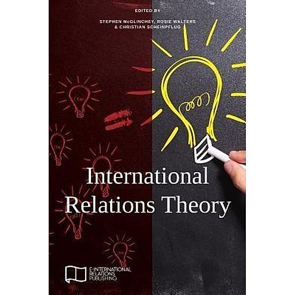 International Relations Theory / E-IR Foundations, Stephen Mcglinchey, Rosie Walters, Christian Scheinpflug