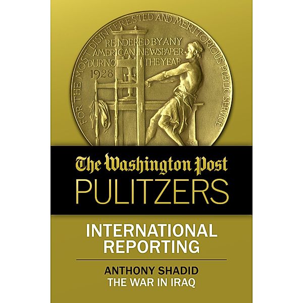 International Reporting / The Washington Post Pulitzers, Anthony Shadid, The Washington Post