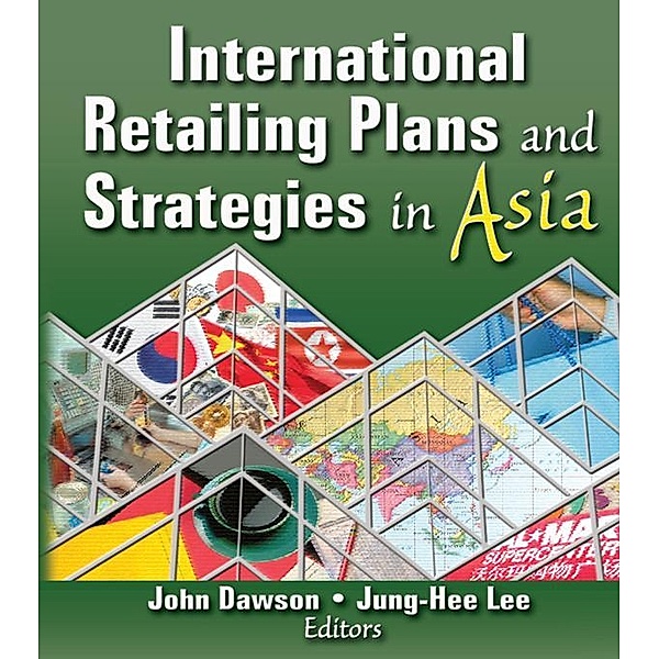 International Retailing Plans and Strategies in Asia, Erdener Kaynak, Jung-hee Lee, John Dawson