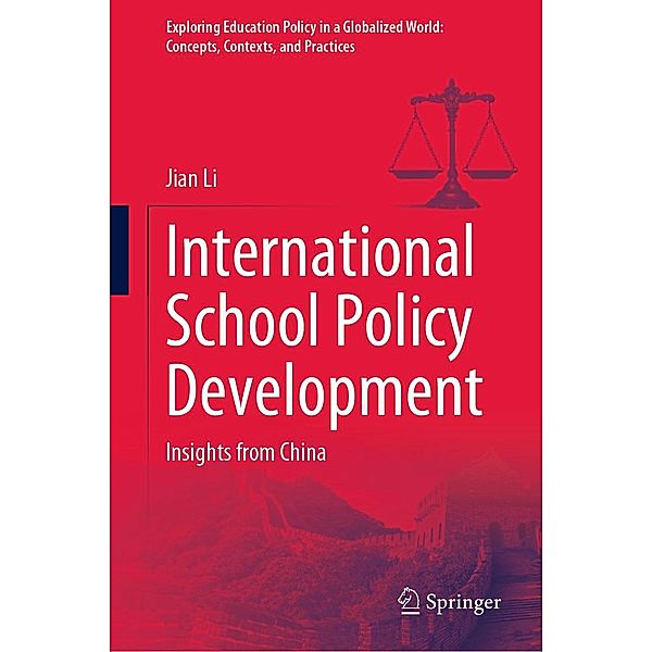 International School Policy Development / Exploring Education Policy in a Globalized World: Concepts, Contexts, and Practices, Jian Li
