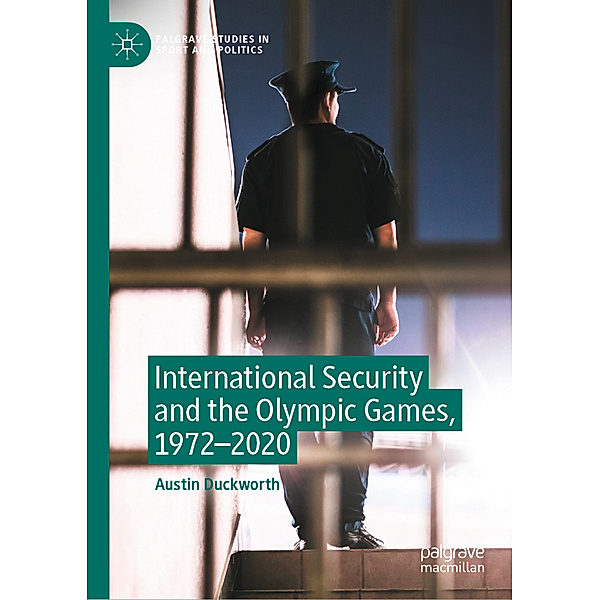 International Security and the Olympic Games, 1972-2020, Austin Duckworth