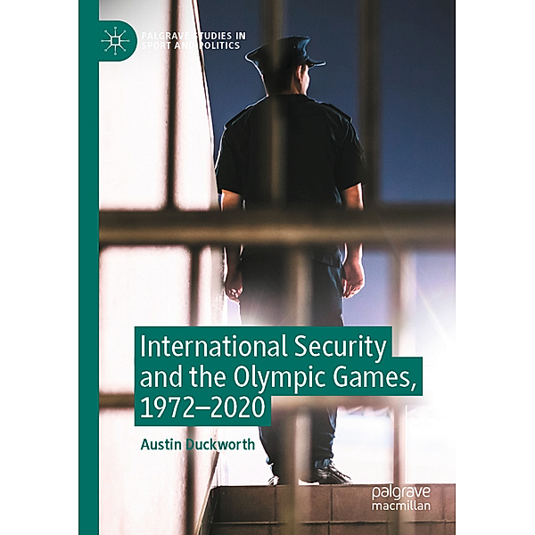 International Security and the Olympic Games, 1972-2020, Austin Duckworth