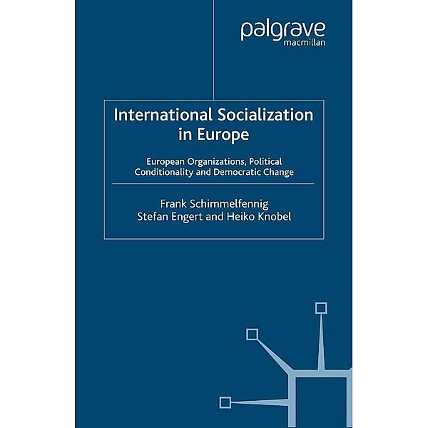 International Socialization in Europe / Palgrave Studies in European Union Politics, F. Schimmelfennig, S. Engert, H. Knobel