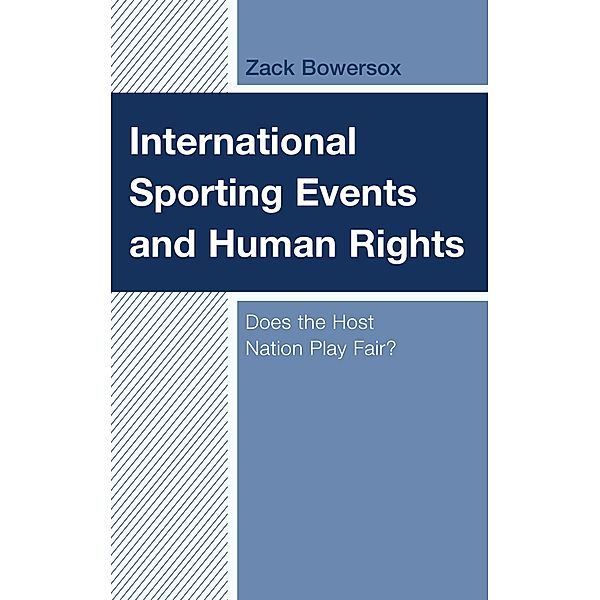 International Sporting Events and Human Rights / Lexington Research in Sports, Politics, and International Relations, Zack Bowersox