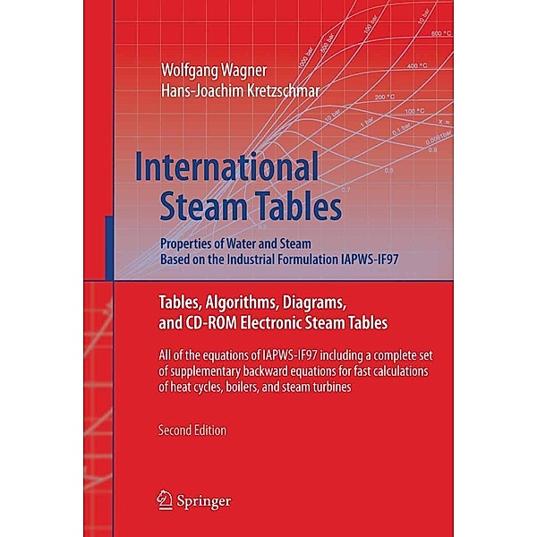 International Steam Tables - Properties of Water and Steam based on the Industrial Formulation IAPWS-IF97, Wolfgang Wagner, Hans-Joachim Kretzschmar