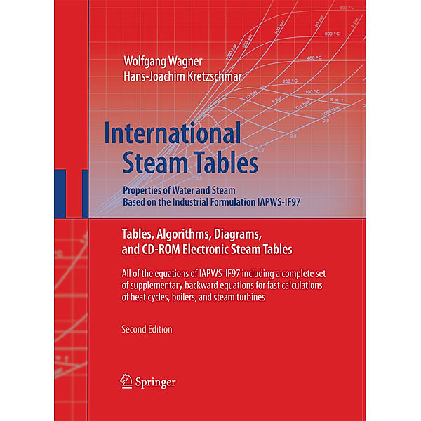 International Steam Tables - Properties of Water and Steam based on the Industrial Formulation IAPWS-IF97, Wolfgang Wagner, Hans-Joachim Kretzschmar