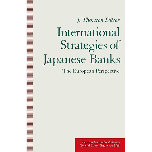 International Strategies of Japanese Banks / Practical International Finance, J. Thorsten Duser