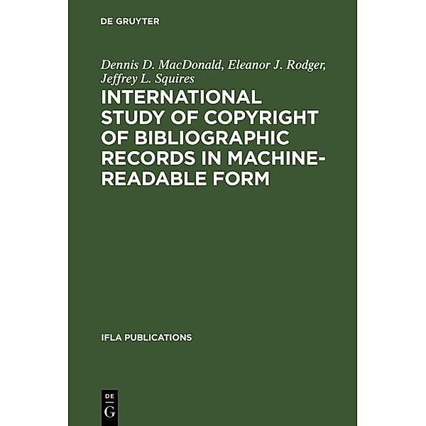International Study of Copyright of Bibliographic Records in Machine-Readable Form / IFLA Publications Bd.27, Dennis D. MacDonald, Eleanor J. Rodger, Jeffrey L. Squires
