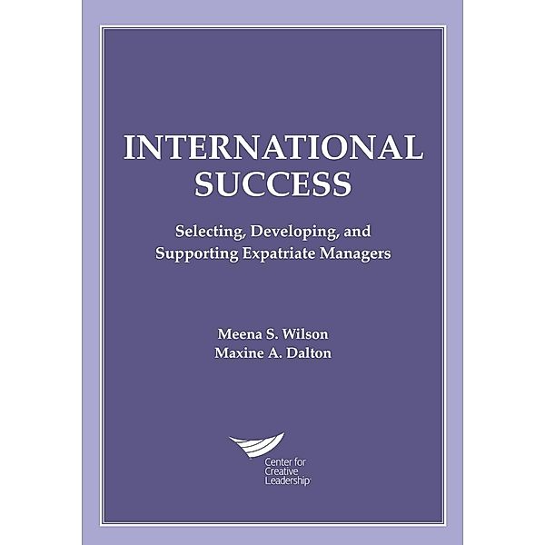 International Success: Selecting, Developing, and Supporting Expatriate Managers, Meena S. Wilson, Maxine A. Dalton