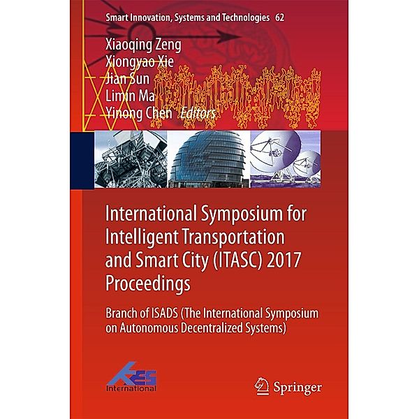International Symposium for Intelligent Transportation and Smart City (ITASC) 2017 Proceedings / Smart Innovation, Systems and Technologies Bd.62