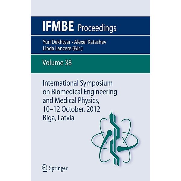 International Symposium on Biomedical Engineering and Medical Physics, 10-12 October, 2012, Riga, Latvia / IFMBE Proceedings Bd.38, Yuri Dekhtyar, Alexei Katashev, Linda Lancere