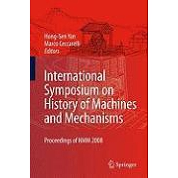 International Symposium on History of Machines and Mechanisms / History of Mechanism and Machine Science Bd.4