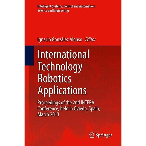 International Technology Robotics Applications / Intelligent Systems, Control and Automation: Science and Engineering Bd.70