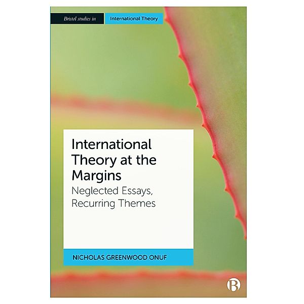 International Theory at the Margins / Bristol Studies in International Theory, Nicholas Greenwood Onuf