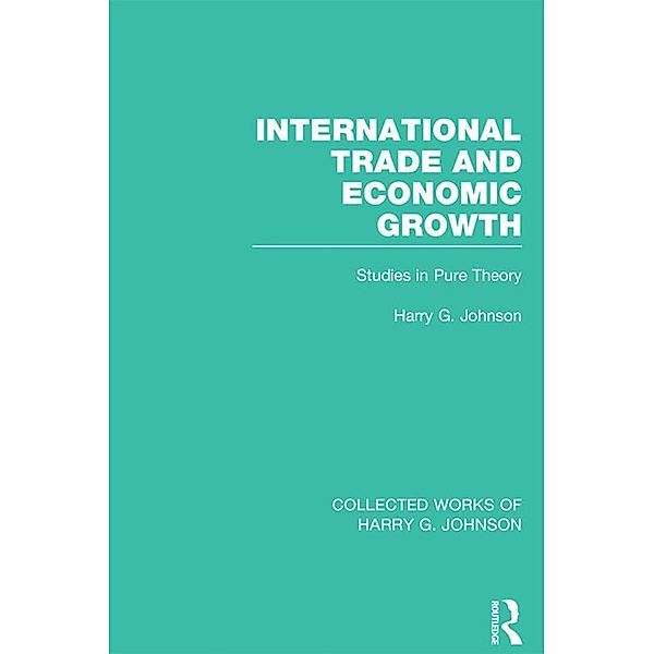 International Trade and Economic Growth (Collected Works of Harry Johnson), Harry Johnson