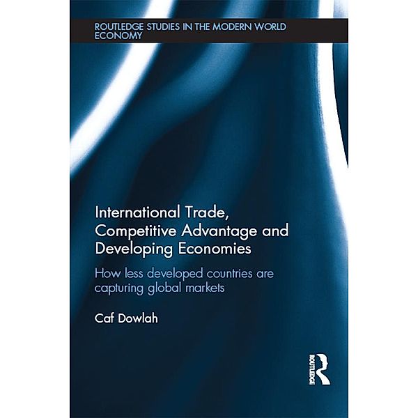 International Trade, Competitive Advantage and Developing Economies / Routledge Studies in the Modern World Economy, Caf Dowlah