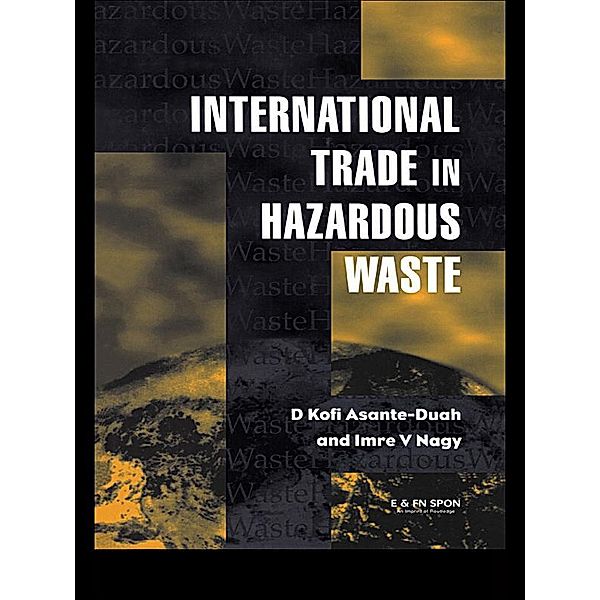International Trade in Hazardous Wastes, D. K. Asante-Duah, I. V. Nagy