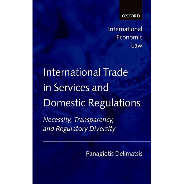 International Trade in Services and Domestic Regulations / International Economic Law Series, Panagiotis Delimatsis