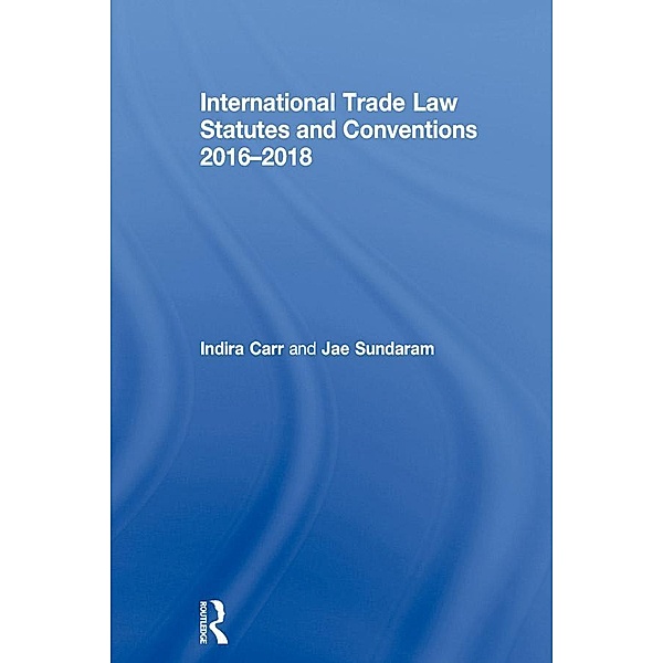 International Trade Law Statutes and Conventions 2016-2018, Indira Carr, Jae Sundaram