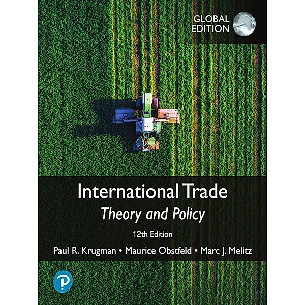 International Trade: Theory and Policy, Global Edition, Paul R. Krugman, Maurice Obstfeld, Marc Melitz