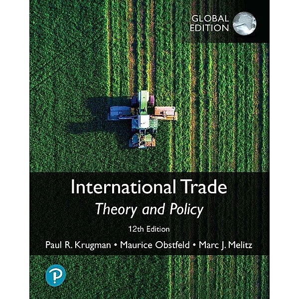 International Trade: Theory and Policy, Global Edition, Paul Krugman, Maurice Obstfeld, Marc Melitz