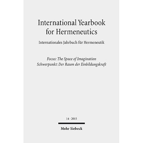 International Yearbook for Hermeneutics / Internationales Jahrbuch für Hermeneutik: 14 2015 - Focus: The Space of Imagination / Schwerpunkt: Der Raum der Einbildungskraft