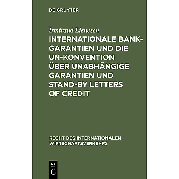 Internationale Bankgarantien und die UN-Konvention über unabhängige Garantien und Stand-by Letters of Credit, Irmtraud Lienesch