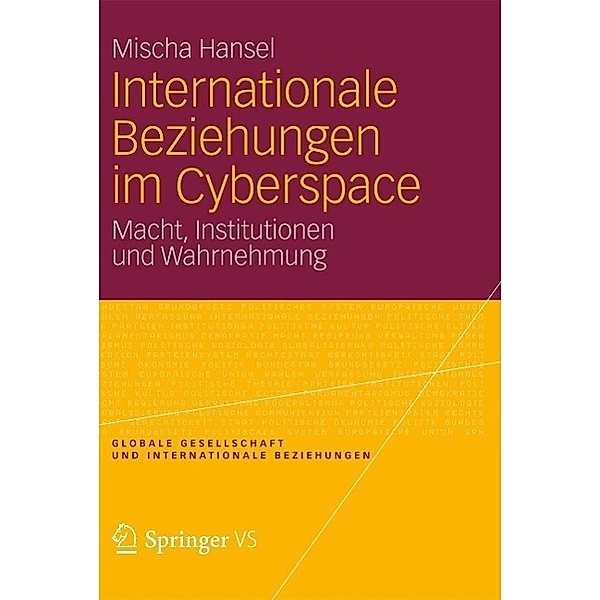 Internationale Beziehungen im Cyberspace / Globale Gesellschaft und internationale Beziehungen Bd.5, Mischa Hansel