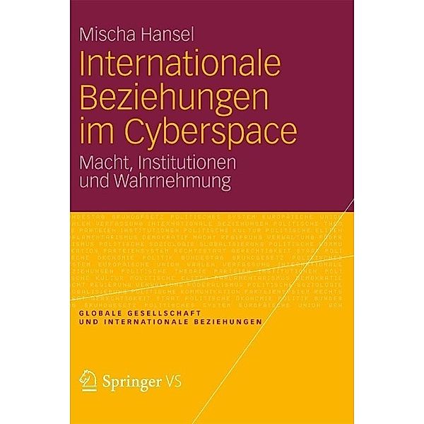 Internationale Beziehungen im Cyberspace / Globale Gesellschaft und internationale Beziehungen Bd.5, Mischa Hansel