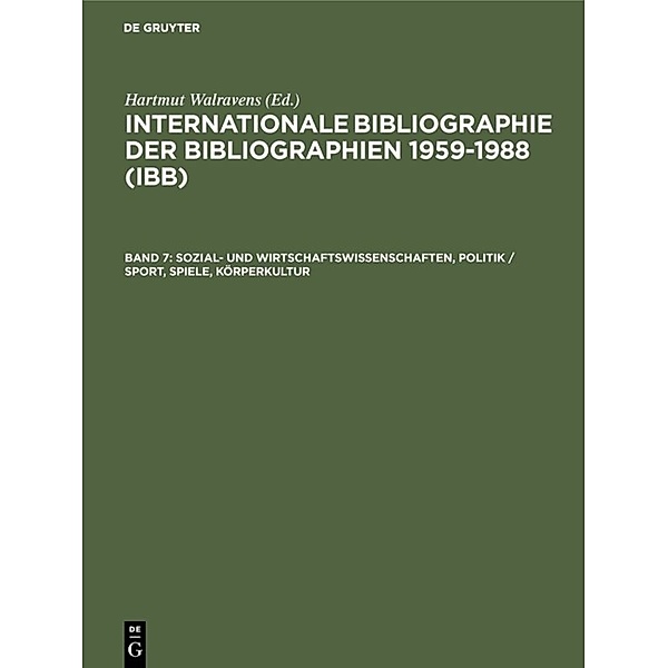 Internationale Bibliographie der Bibliographien 1959-1988 (IBB) / Band 7 / Sozial- und Wirtschaftswissenschaften, Politik / Sport, Spiele, Körperkultur