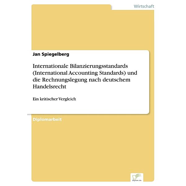 Internationale Bilanzierungsstandards (International Accounting Standards) und die Rechnungslegung nach deutschem Handelsrecht, Jan Spiegelberg