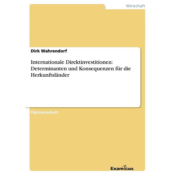 Internationale Direktinvestitionen: Determinanten und Konsequenzen für die Herkunftsländer, Dirk Wahrendorf