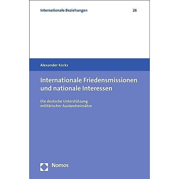Internationale Friedensmissionen und nationale Interessen / Internationale Beziehungen Bd.26, Alexander Kocks