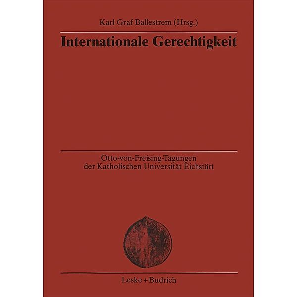 Internationale Gerechtigkeit / Otto-von Freising-Tagungen der Katholischen Universität Eichstätt-Ingoldstadt Bd.2