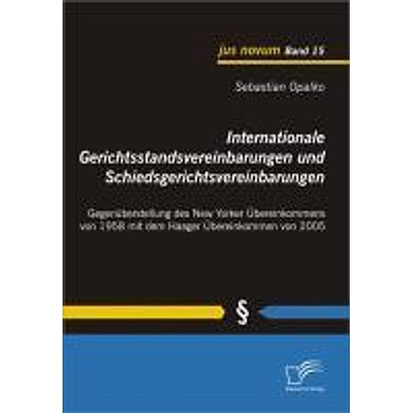 Internationale Gerichtsstandsvereinbarungen und Schiedsgerichtsvereinbarungen: Gegenüberstellung des New Yorker Übereinkommens von 1958 mit dem Haager Übereinkommen von 2005 / jus novum, Sebastian Opalko