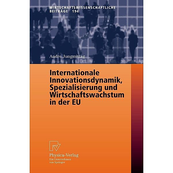 Internationale Innovationsdynamik, Spezialisierung und Wirtschaftswachstum in der EU, Andre Jungmittag