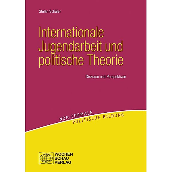 Internationale Jugendarbeit und politische Theorie / Non-formale politische Bildung, Stefan Schäfer