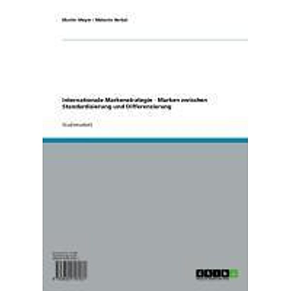 Internationale Markenstrategie - Marken zwischen Standardisierung und Differenzierung, Martin Meyer, Melanie Herbst