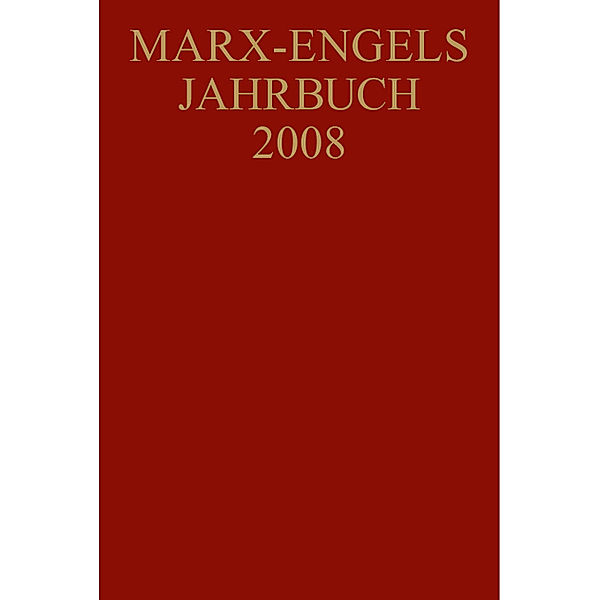 Internationale Marx-Engels-Stiftung (IMES), : Marx-Engels-Jahrbuch / Marx-Engels-Jahrbuch 2008