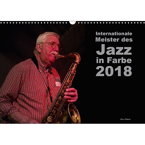 Internationale Meister des Jazz in Farbe (Wandkalender 2018 DIN A3 quer) Dieser erfolgreiche Kalender wurde dieses Jahr, Klaus Rohwer