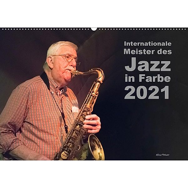 Internationale Meister des Jazz in Farbe (Wandkalender 2021 DIN A2 quer), Klaus Rohwer