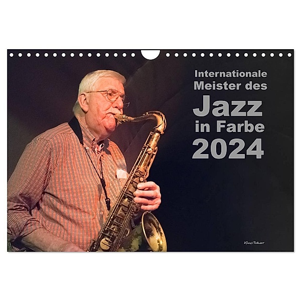 Internationale Meister des Jazz in Farbe (Wandkalender 2024 DIN A4 quer), CALVENDO Monatskalender, Klaus Rohwer